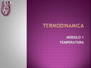 MDULO 1 TEMPERATURA TEMPERATURA Definicin de Temperatura Ley