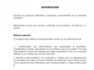 EXPORTACIN Exportar es participar sistemtica ordenada y exitosamente