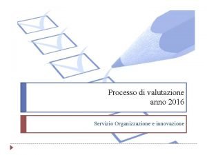 Processo di valutazione anno 2016 Servizio Organizzazione e