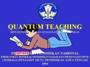 QUANTUM TEACHING METODE PEMBELAJARAN MUDAH DAN MENYENANGKAN DEPARTEMEN