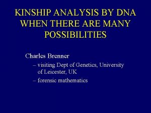 KINSHIP ANALYSIS BY DNA WHEN THERE ARE MANY