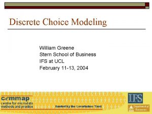 Discrete Choice Modeling William Greene Stern School of Discrete Choice Modeling William Greene Stern School of