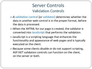Server Controls Validation Controls A validation control or Server Controls Validation Controls A validation control or