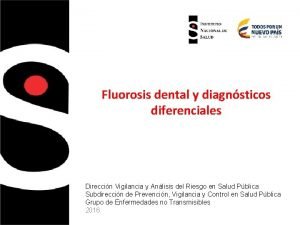 Fluorosis dental y diagnsticos diferenciales Direccin Vigilancia y