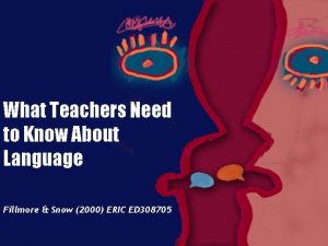 What Teachers Need to Know About Language Fillmore