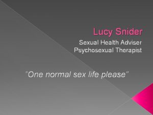 Lucy Snider Sexual Health Adviser Psychosexual Therapist One