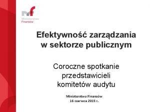 Efektywno zarzdzania w sektorze publicznym Coroczne spotkanie przedstawicieli