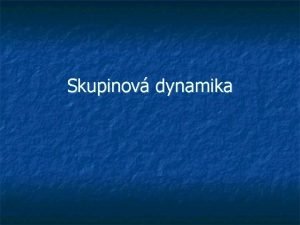 Skupinov dynamika Skupina jako spojnice mezi zkuenostmi vitlnho