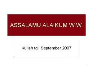 ASSALAMU ALAIKUM W W Kuliah tgl September 2007