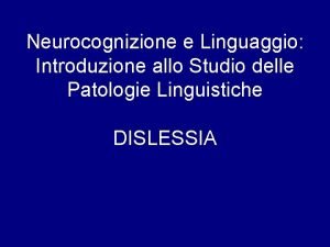 Neurocognizione e Linguaggio Introduzione allo Studio delle Patologie