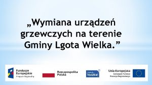 Wymiana urzdze grzewczych na terenie Gminy Lgota Wielka