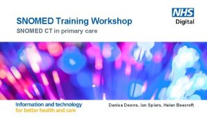 SNOMED Training Workshop SNOMED CT in primary care