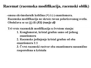 Racemat racemska modifikacija racemski oblik smesa ekvimolarnih koliina