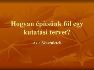 Hogyan ptsnk fl egy kutatsi tervet Az elkszletek