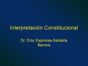 Interpretacin Constitucional Dr Eloy EspinosaSaldaa Barrera CUANDO HABLAMOS