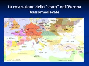 La costruzione dello stato nellEuropa bassomedievale LItalia del