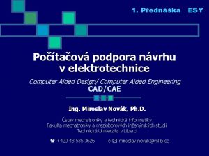 1 Pednka ESY Potaov podpora nvrhu v elektrotechnice