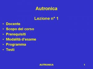 Autronica Lezione n 1 Docente Scopo del corso