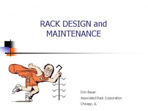 RACK DESIGN and MAINTENANCE Don Bauer Associated Rack
