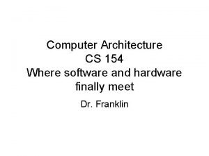 Computer Architecture CS 154 Where software and hardware