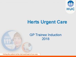 Herts Urgent Care GP Trainee Induction 2018 Aims