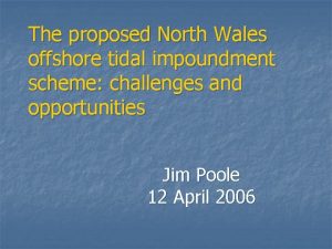 The proposed North Wales offshore tidal impoundment scheme