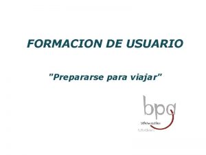 FORMACION DE USUARIO Prepararse para viajar Prepararse para