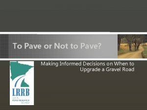 To Pave or Not to Pave Making Informed