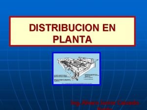 DISTRIBUCION EN PLANTA Ing Alvaro Junior Caicedo DEFINICION