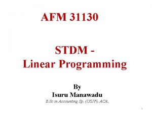 AFM 31130 STDM Linear Programming By Isuru Manawadu