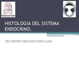 HISTOLOGIA DEL SISTEMA ENDOCRINO DR HENRRY GEOVANNI MATA