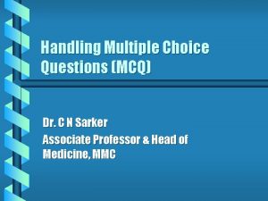 Handling Multiple Choice Questions MCQ Dr C N