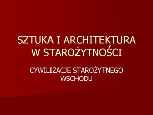 SZTUKA I ARCHITEKTURA W STAROYTNOCI CYWILIZACJE STAROYTNEGO WSCHODU