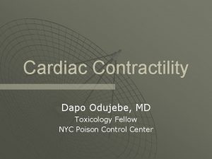 Cardiac Contractility Dapo Odujebe MD Toxicology Fellow NYC