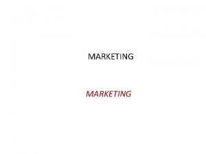 MARKETING MARKETING Il marketing The achievement of business