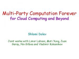 MultiParty Computation Forever for Cloud Computing and Beyond