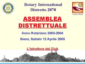 Rotary International Distretto 2070 ASSEMBLEA DISTRETTUALE Anno Rotariano