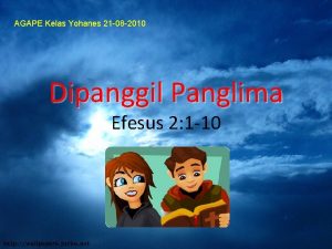 AGAPE Kelas Yohanes 21 08 2010 Dipanggil Panglima