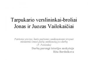 Tarpukario verslininkaibroliai Jonas ir Juozas Vailokaiiai Patriotas yra