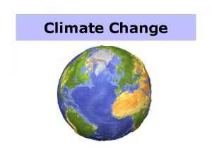 Climate Change I The Earths Climate has changed