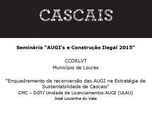 Seminrio AUGIs e Construo Ilegal 2015 CCDRLVT Municpio