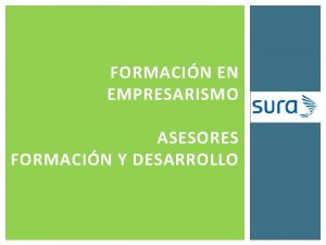 FORMACIN EN EMPRESARISMO ASESORES FORMACIN Y DESARROLLO MDULO