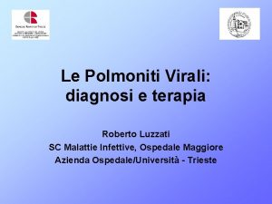 Le Polmoniti Virali diagnosi e terapia Roberto Luzzati