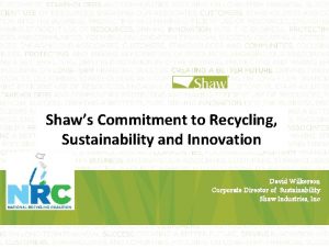 Shaws Commitment to Recycling Sustainability and Innovation David
