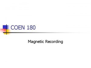 COEN 180 Magnetic Recording Magnetic Recording Physics n