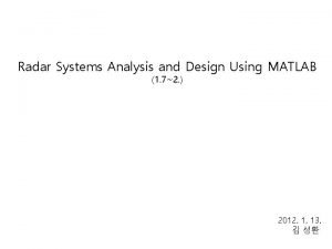 Radar systems analysis and design using matlab