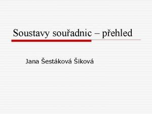 Soustavy souadnic pehled Jana estkov ikov Soustava souadnic