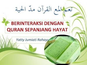 BERINTERAKSI DENGAN QURAN SEPANJANG HAYAT Yatty Jumiati Rahayu