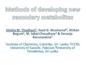 Methods of developing new secondary metabolites Vintha M