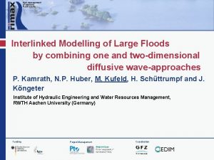 Interlinked Modelling of Large Floods by combining one